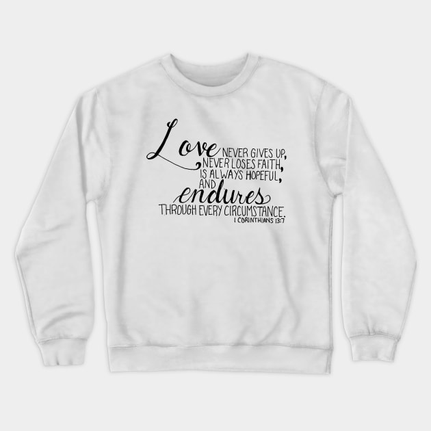 Hand Drawn Verse 1 Corinthians 13:7 Crewneck Sweatshirt by SingeDesigns